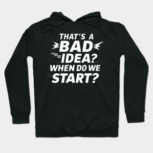 That's Bad Idea When We Start Funny Sarcastic Hoodie